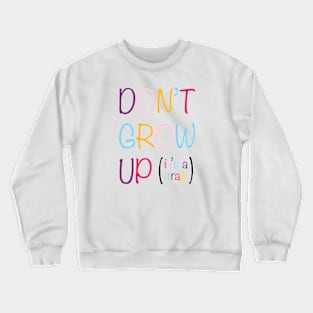 Don't Grow up, it's a trap Crewneck Sweatshirt